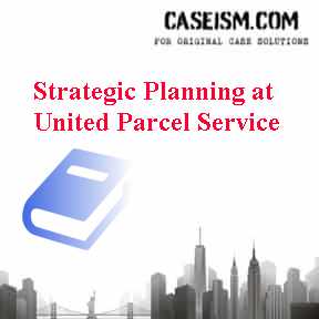 Strategic Planning at United Parcel Service Case Solution Strategic Planning at United Parcel Service Case Solution